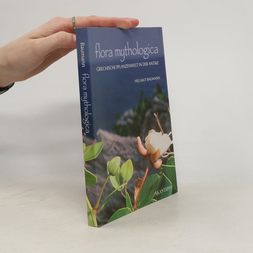 Hellmut Baumann Flora mythologica: Griechische Pflanzenwelt in der Antike