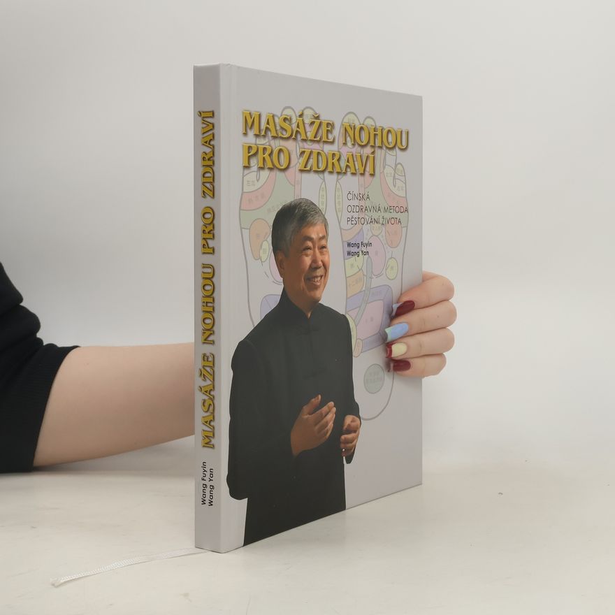 Yongjiang Xu Masáže nohou pro zdraví : čínská ozdravná metoda pěstování života