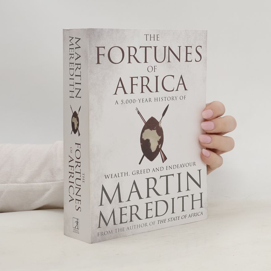 Martin Meredith The Fortunes of Africa : a 5,000-year history of wealth, greed and endeavour