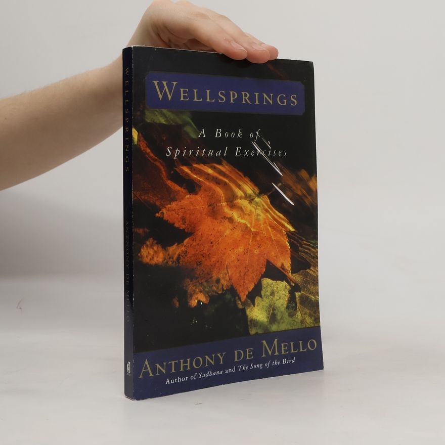 Anthony de Mello Wellsprings: A Book of Spiritual Exercises