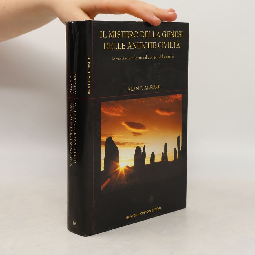 Alan F. Alford Il mistero della genesi delle antiche civiltà