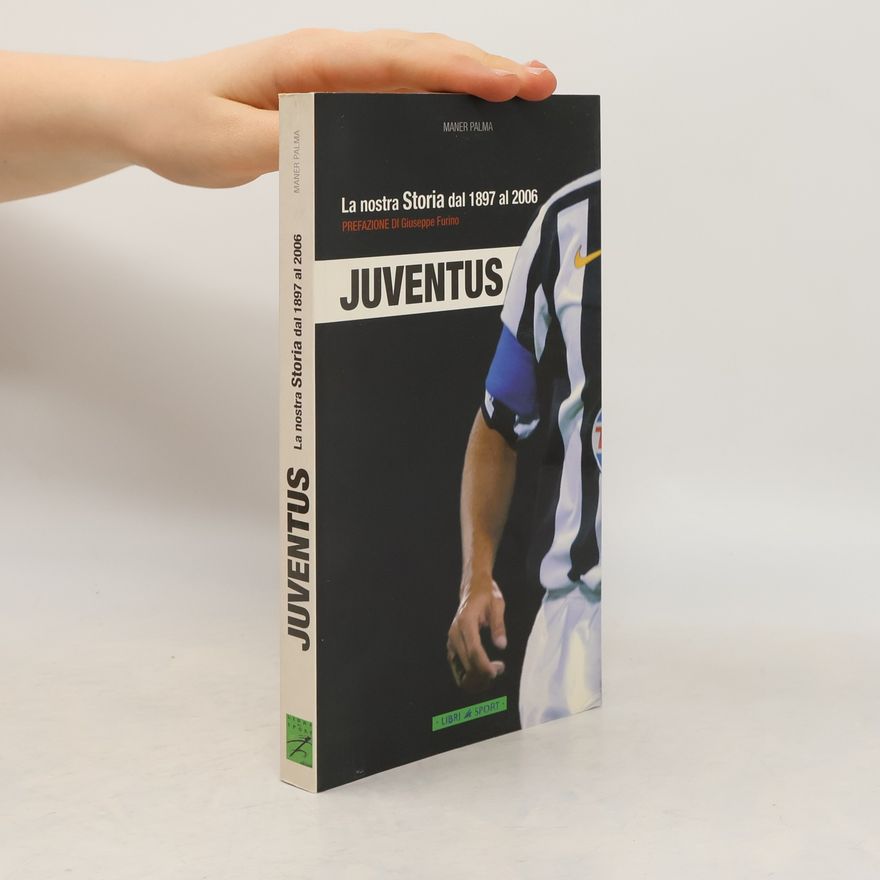 Giuseppe Furino Juventus. La nostra storia dal 1897 al 2006