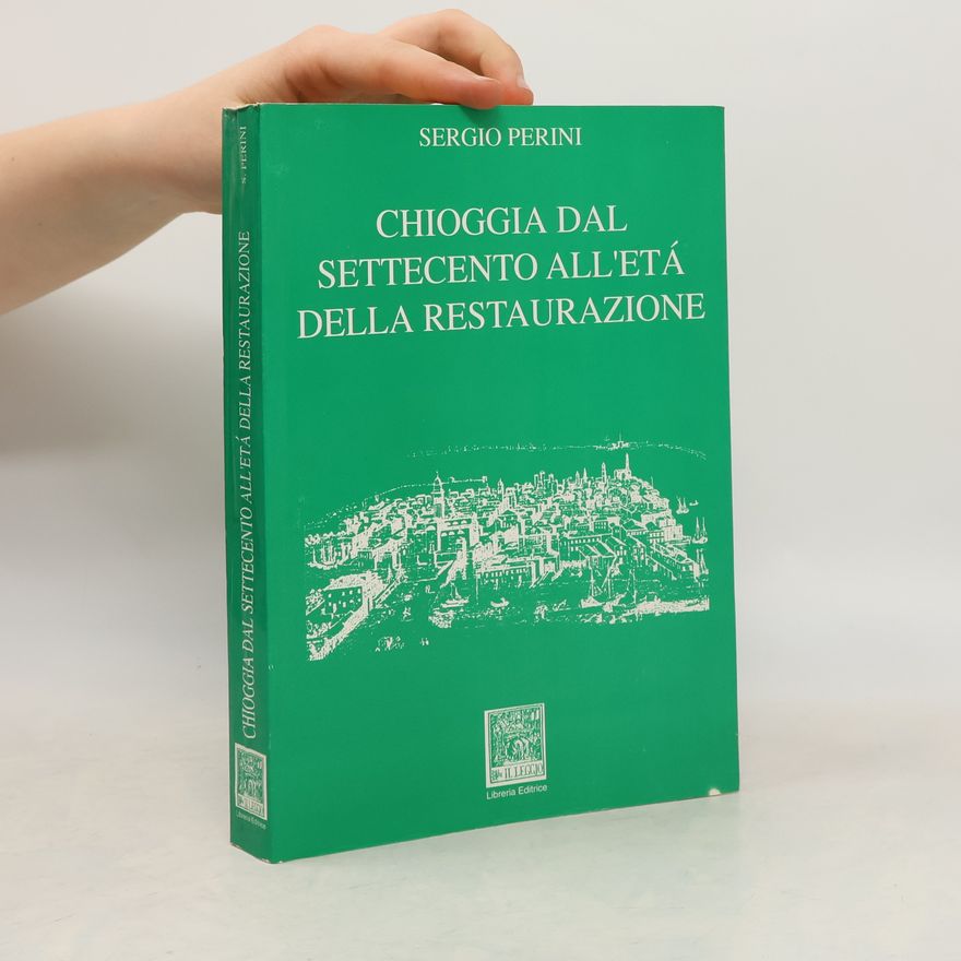 Sergio Perini Chioggia dal settencento all'etá della restaurazione