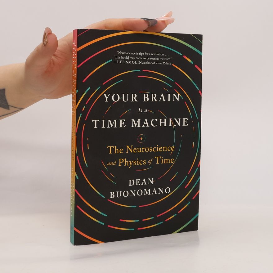 Dean Buonomano Your Brain Is a Time Machine