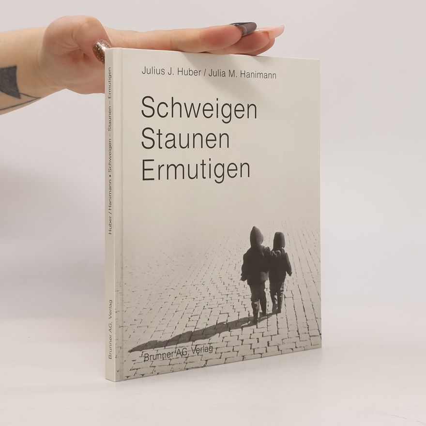 Julius J. Huber Schweigen - Staunen - Ermutigen