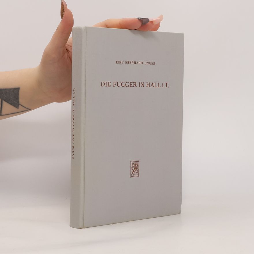Eike Eberhard Unger Die Fugger in Hall i. T.