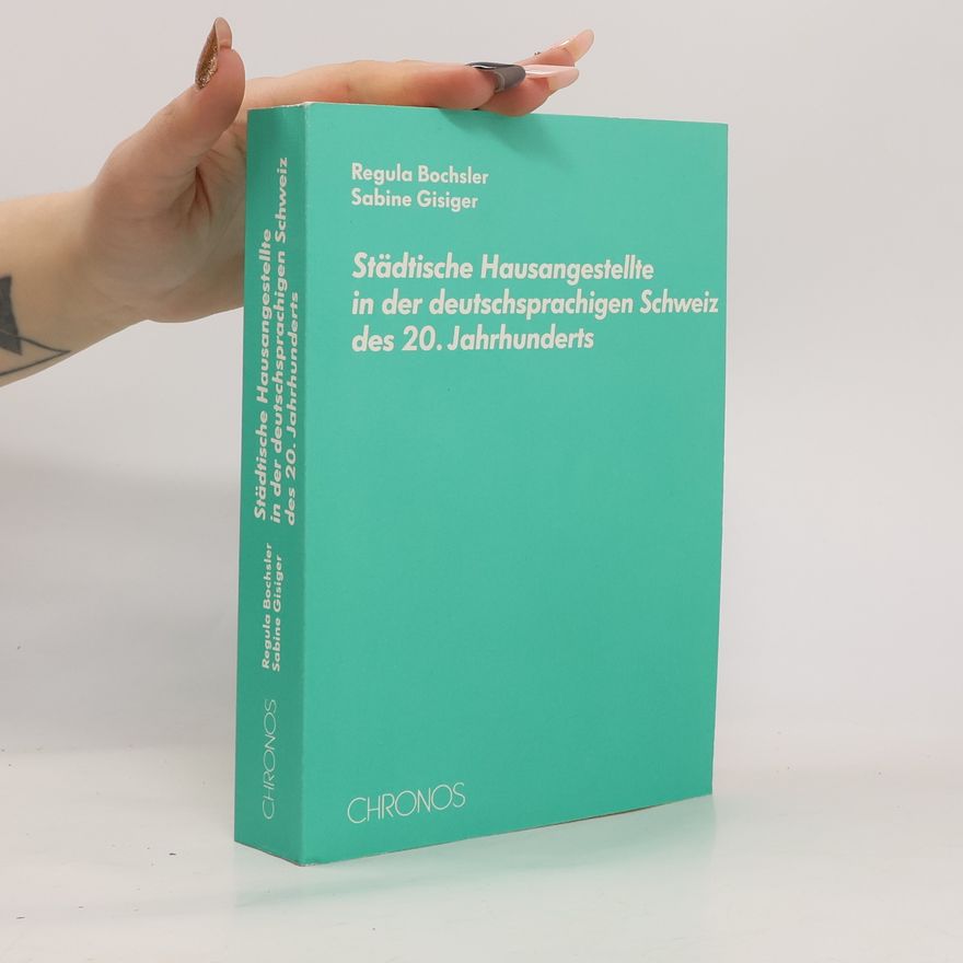 Sabine Gisiger Städtische Hausangestellte in der deutschsprachigen Schweiz des 20.Jahrhunderts