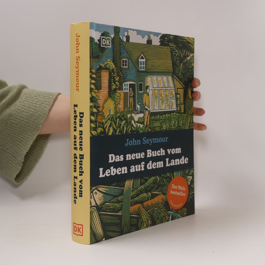 John Seymour Das neue Buch vom Leben auf dem Lande