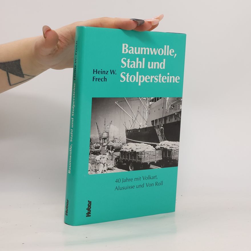 Heinz W. Frech Baumwolle, Stahl und Stolpersteine
