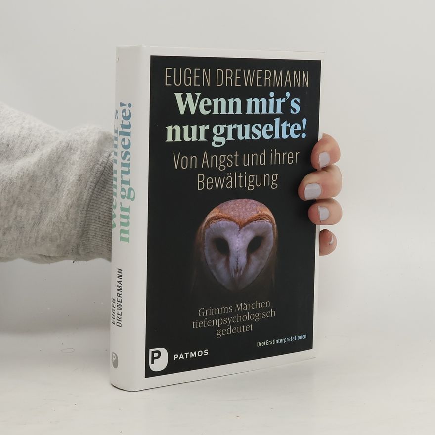 Eugen Drewermann Wenn mir's nur gruselte! Von Angst und ihrer Bewältigung