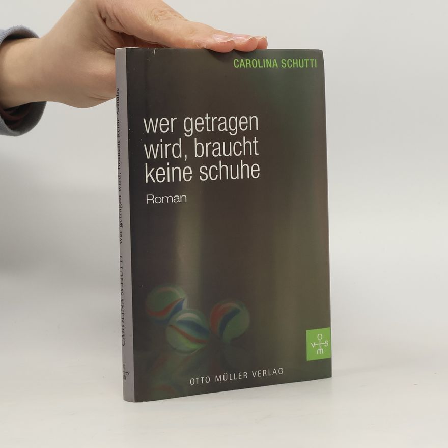 Carolina Schutti Wer getragen wird, braucht keine Schuhe
