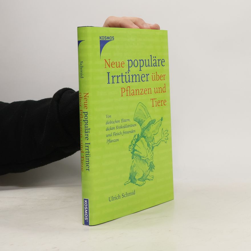 Ulrich Schmid Neue populäre Irrtümer über Pflanzen und Tiere