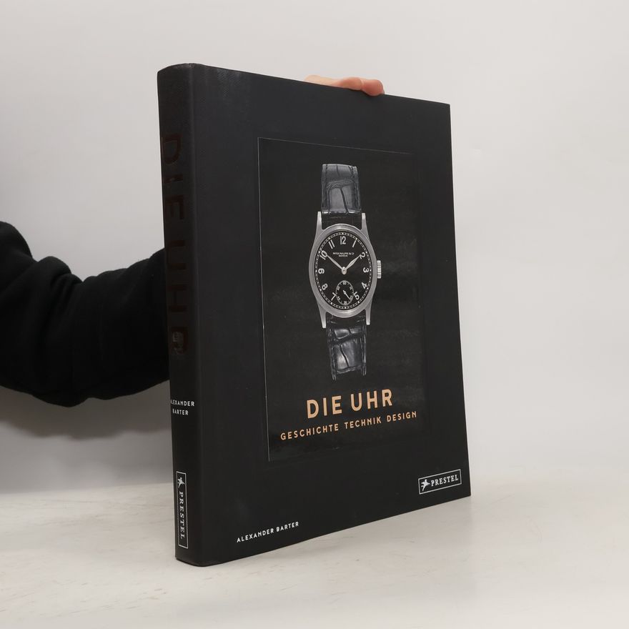 Alexander Barter Die Uhr. Geschichte Technik Design