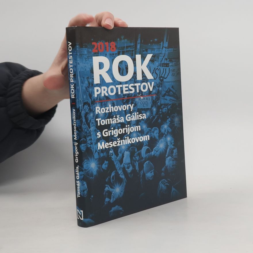Tomáš Galis Rok protestov: Rozhovory Tomáša Gálisa s Grigorijom Mesežnikovom