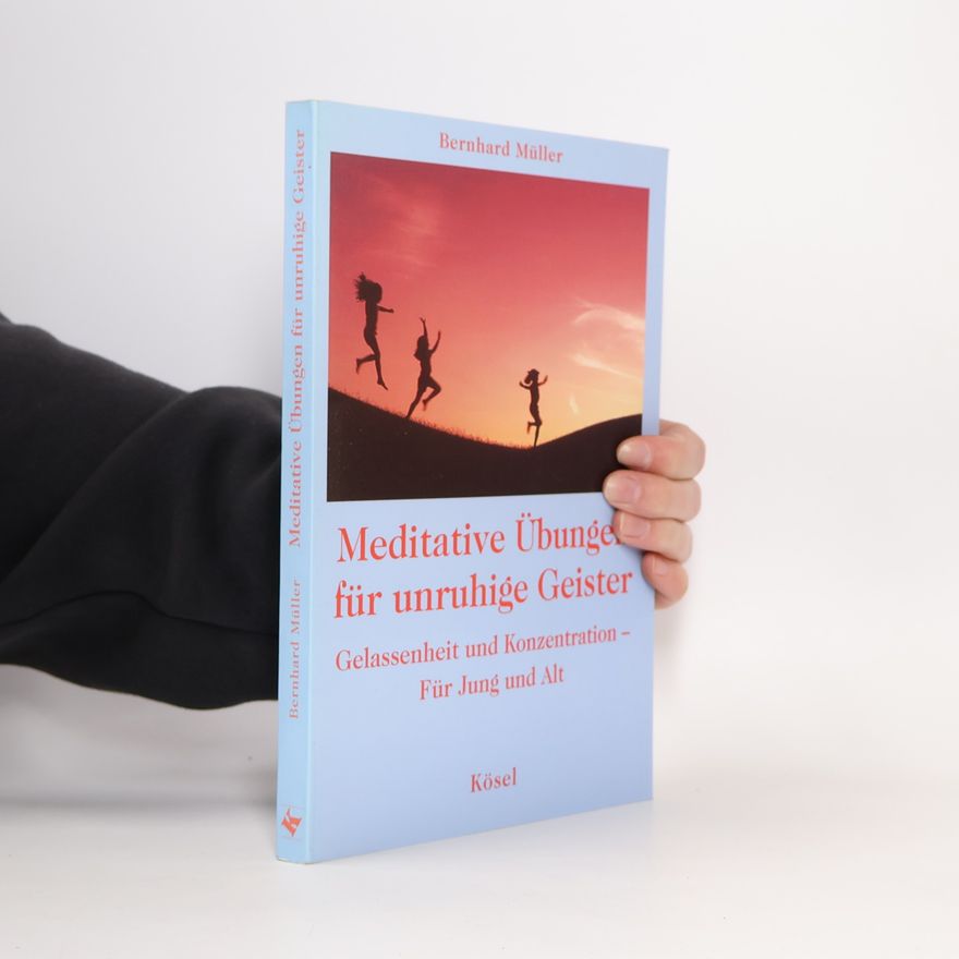 Bernd Müller Meditative Übungen für unruhige Geister