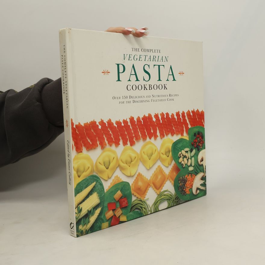Emma Callery The Complete Vegetarian Pasta Cookbook