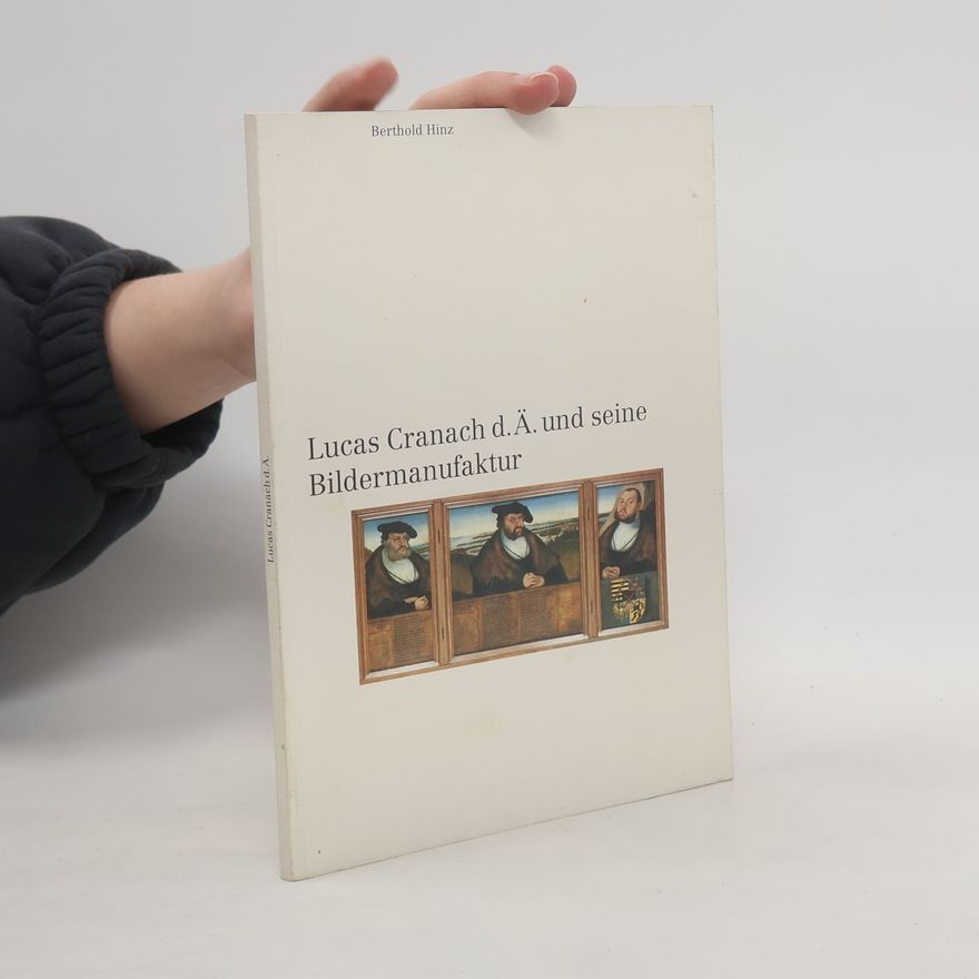 Berthold Hinz Lucas Cranach d.Ä. und seine Bildermanufaktur