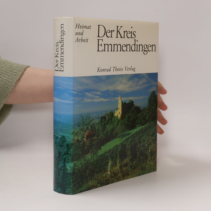 Lothar Mayer Heimat und Arbeit: Der Kreis Emmendingen