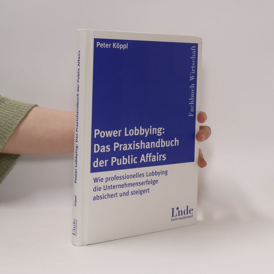 Peter Köppl Power Lobbying. Das Praxishandbuch der public affairs