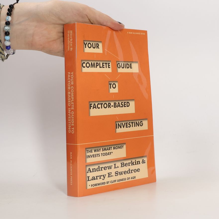 Andrew L Berkin Your Complete Guide to Factor-Based Investing: The Way Smart Money Invests Today