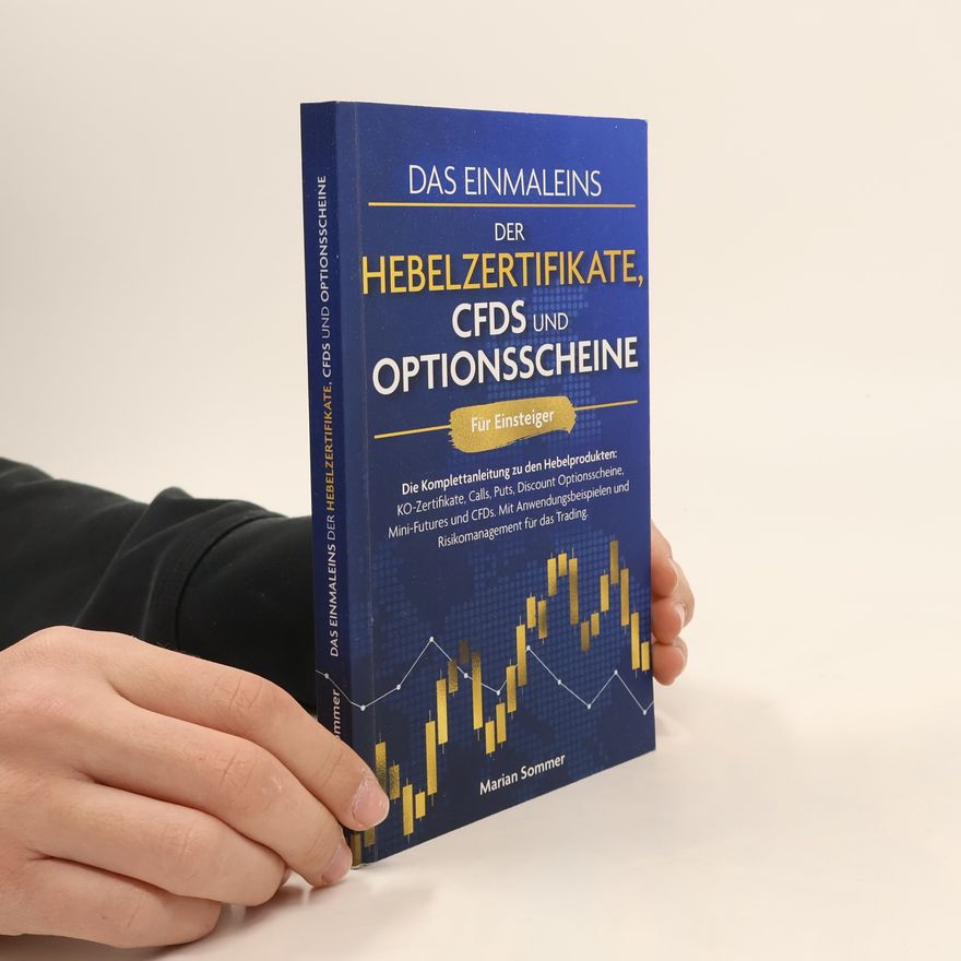 Marian Sommer Das Einmaleins der Hebelzertifikate, CFDs und Optionsscheine für Einsteiger