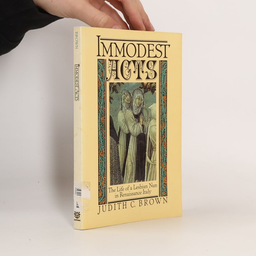 Judith C. Brown Studies in the History of Sexuality: Immodest Acts