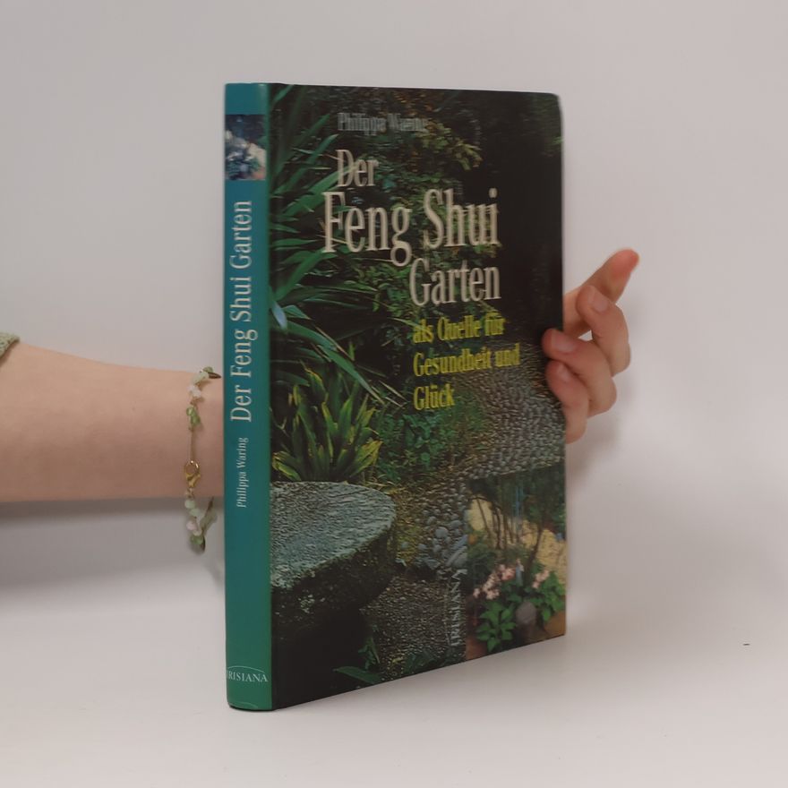 Philippa Waring Der Feng-Shui-Garten als Quelle für Gesundheit und Glück