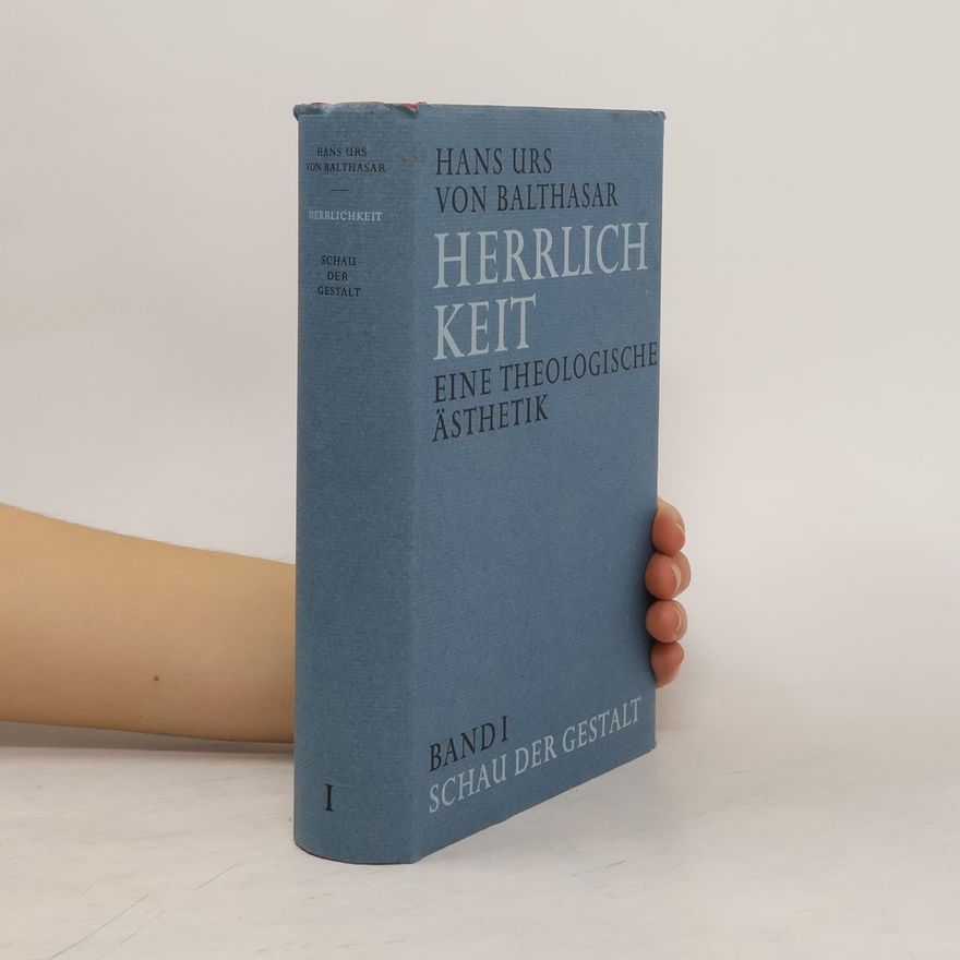 Hans Urs von Balthasar Herrlichkeit. Band 1: Schau der Gestalt