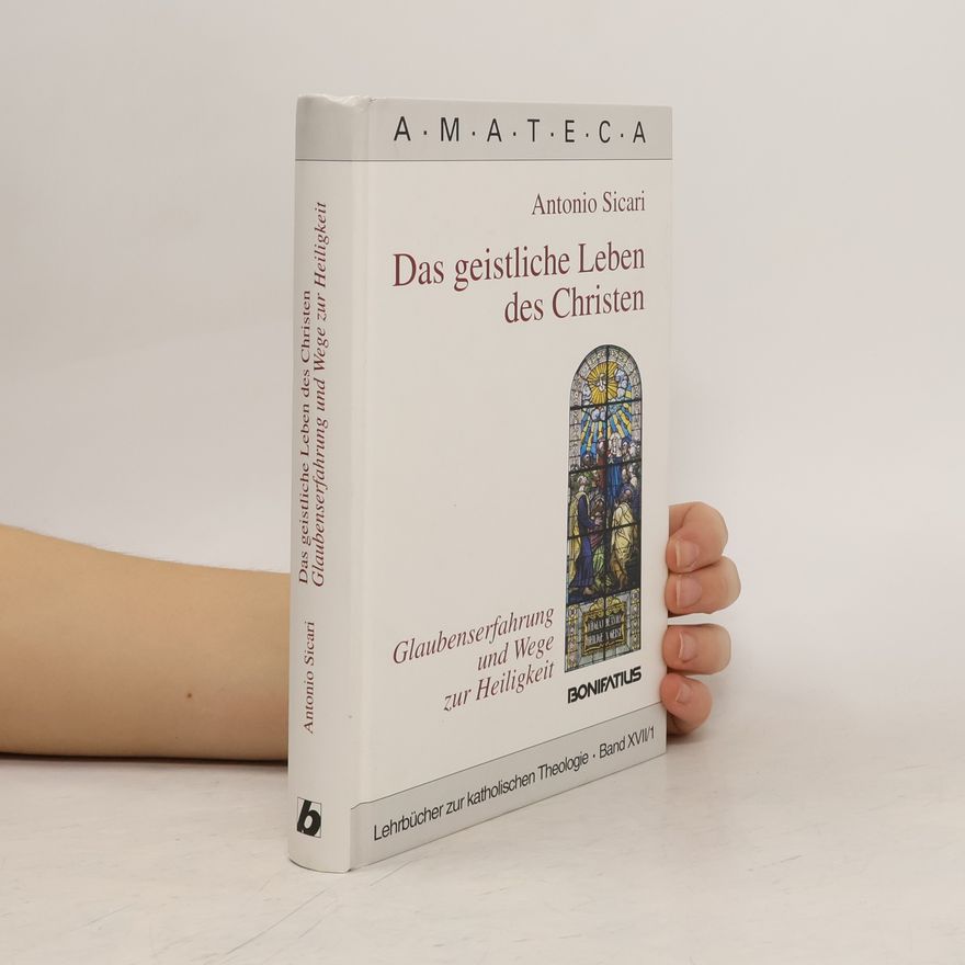Antonio Sicari Amateca - Lehrbücher zur katholischen Theologie - XVII/1: Das geistliche Leben des Christen