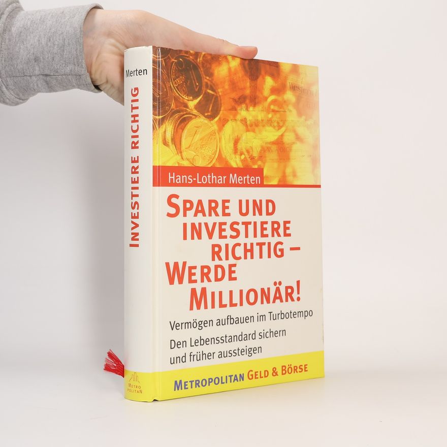 Hans Lothar Merten Spare und investiere richtig - werde Millionär!