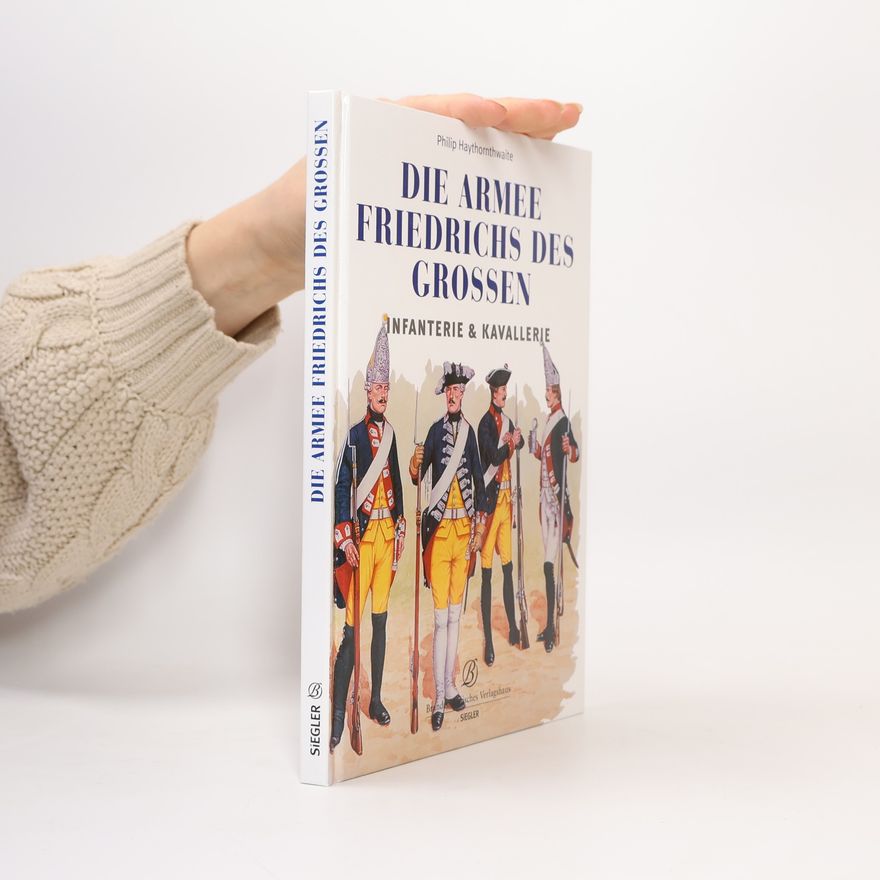 Philip J. Haythornthwaite Die Armee Friedrichs des Großen