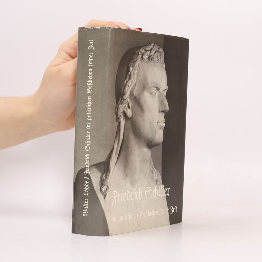 Walter Löhde Friedrich Schiller im politischen Geschehen seiner Zeit