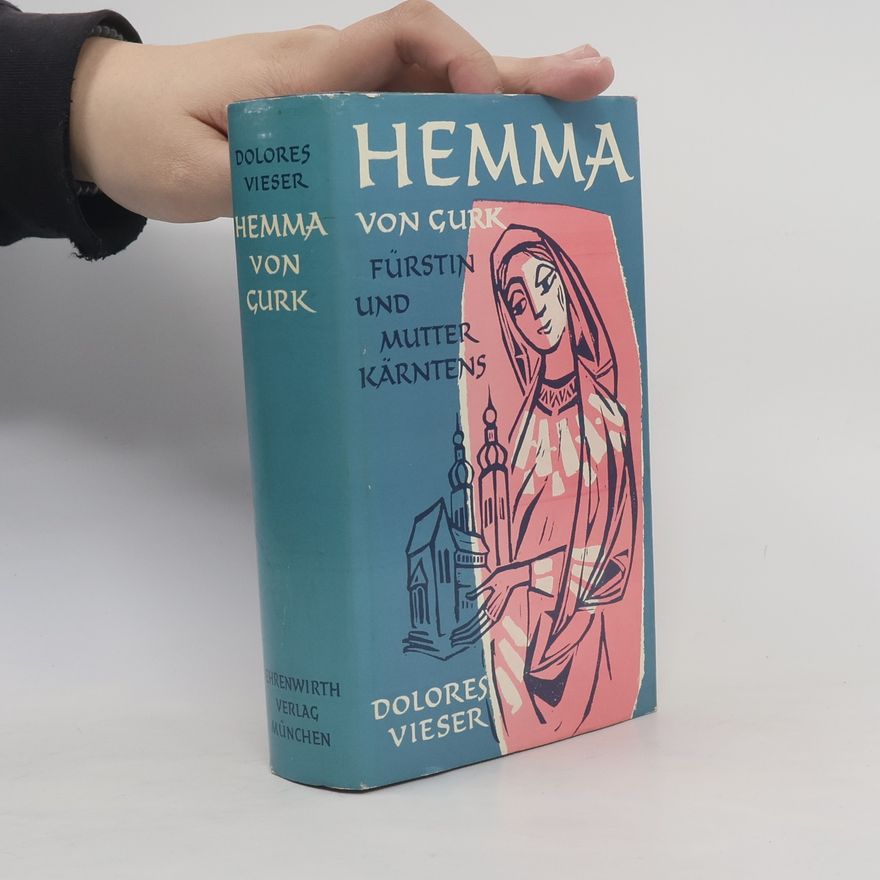 Dolores Viese r. Hemma von Gurk. Fürstin und Mutter Kärntens
