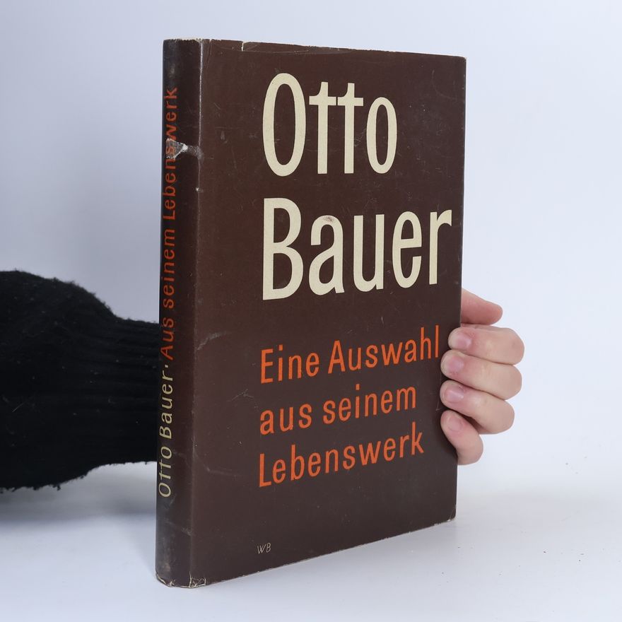 Otto Bauer Eine Auswahl aus seinem Lebenswerk