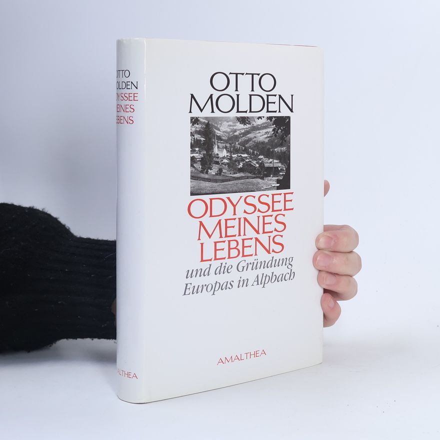 Otto Molden Odyssee meines Lebens und die Gründung Europas in Alpbach