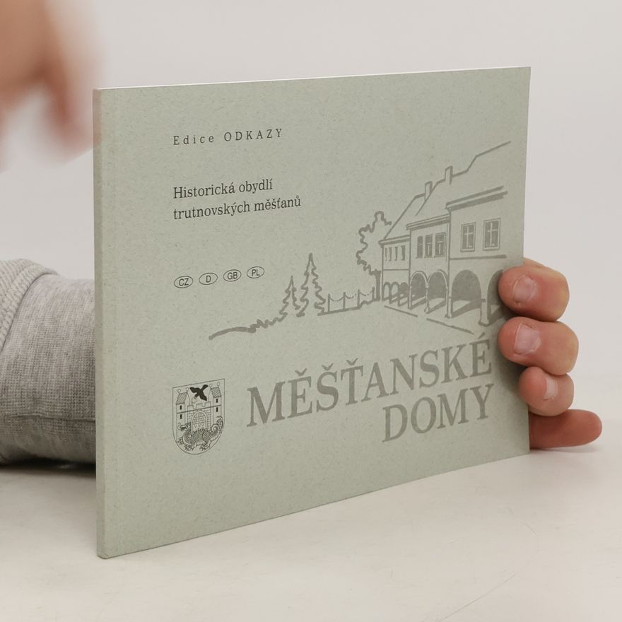 Bohuslav Tošovský Měšťanské domy - historická obydlí trutnovských měšťanů