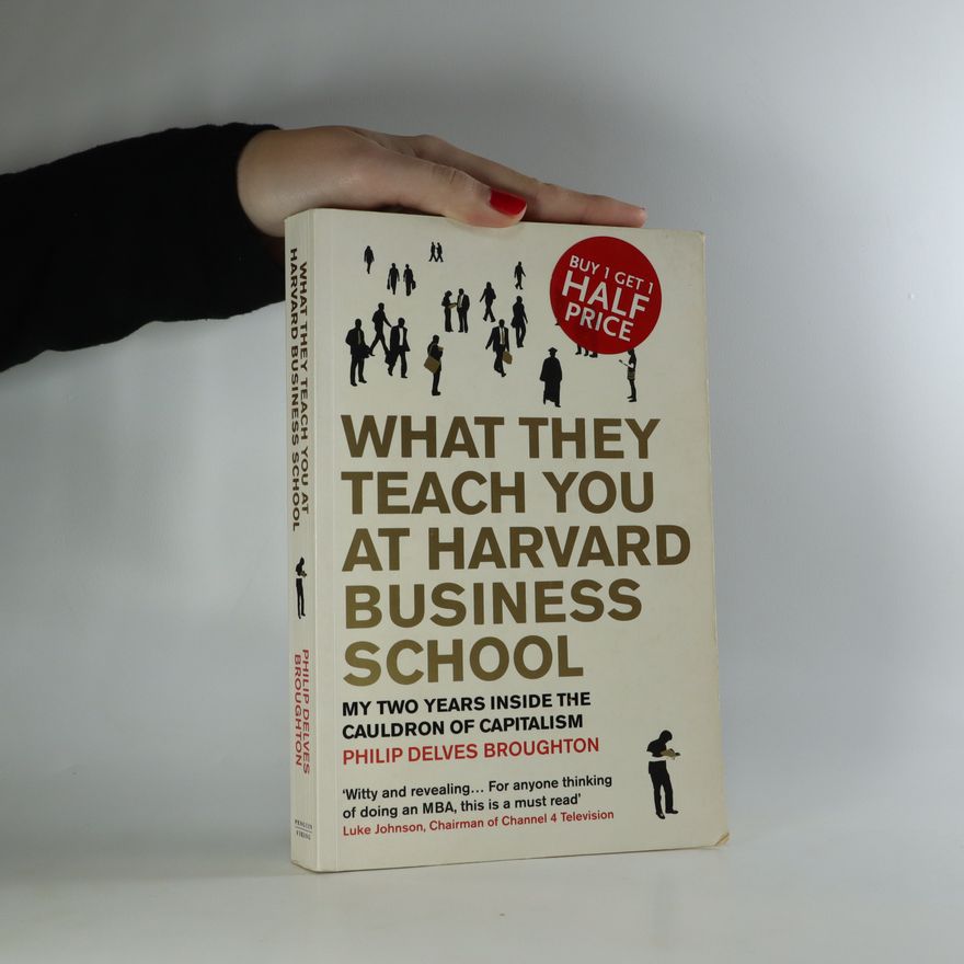 Philip Delves Broughton What They Teach You at Harvard Business School