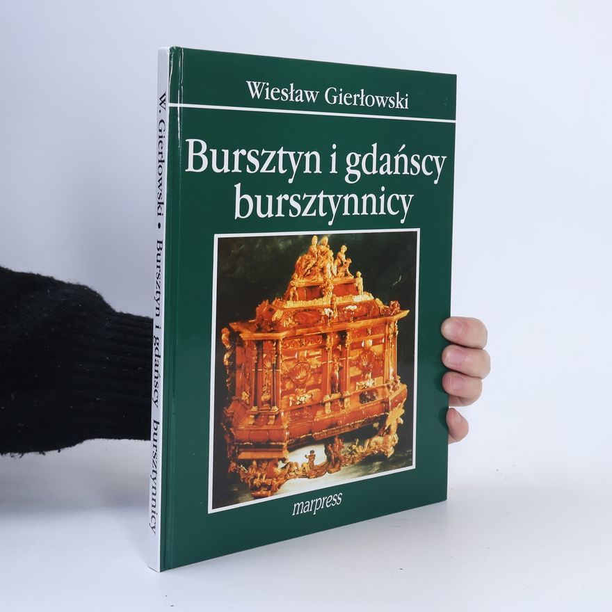 Wiesław Gierłowski Bursztyn i gdańscy bursztynnicy