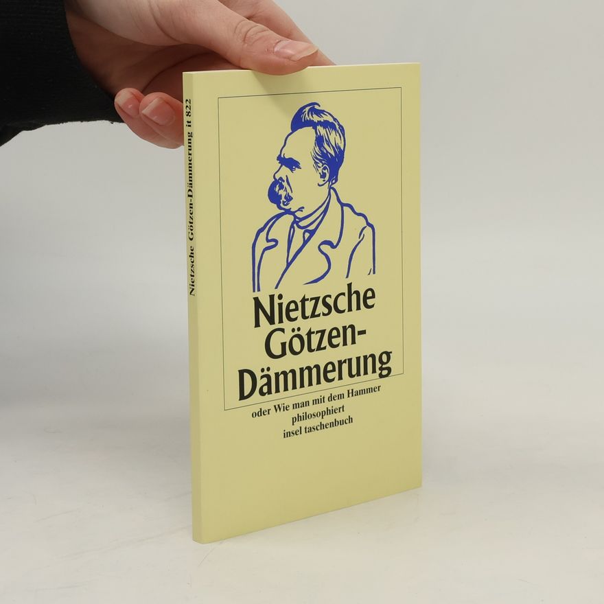 Friedrich Nietzsche Götzendämmerung oder wie man mit dem Hammer philosophiert