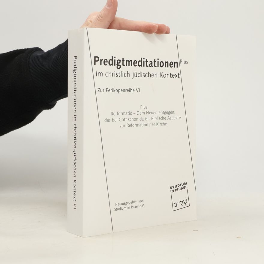 Studium in Israel e.V. Perikopenreihe - 6: Predigtmeditationen im christlich-jüdischen Kontext