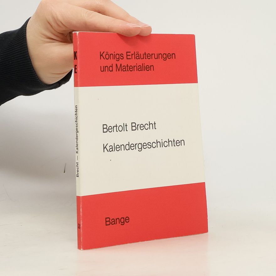 Egon Ecker Königs Erläuterungen und Materialien - 82: Erläuterungen zu Bertolt Brecht, Kalendergeschichten