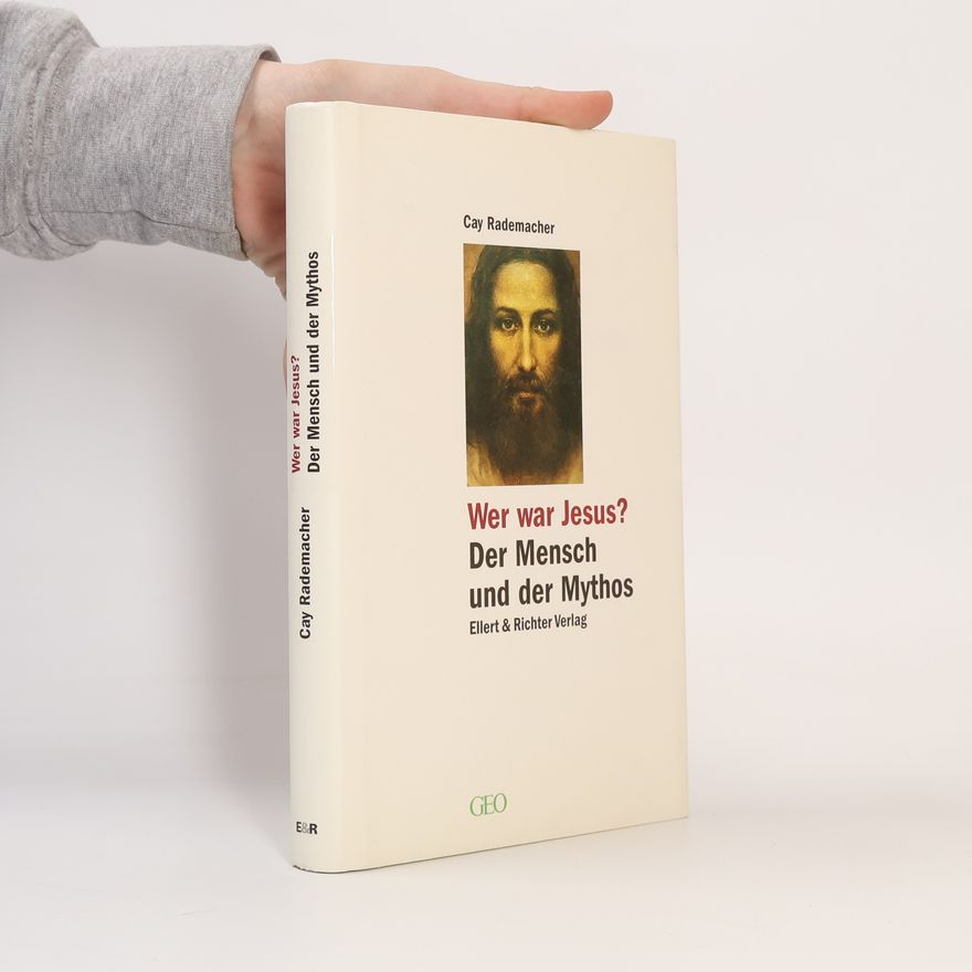 Cay Rademacher Wer war Jesus?. Der Mensch und der Mythos