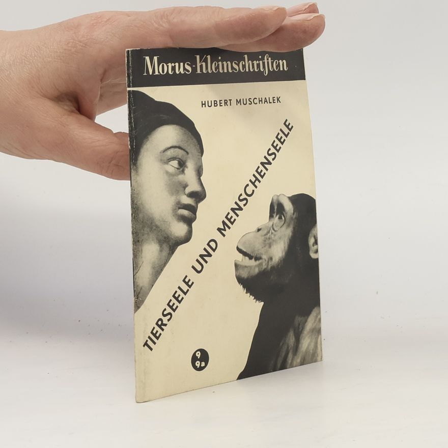 Hubert Muschalek Tierseele und Menschenseele