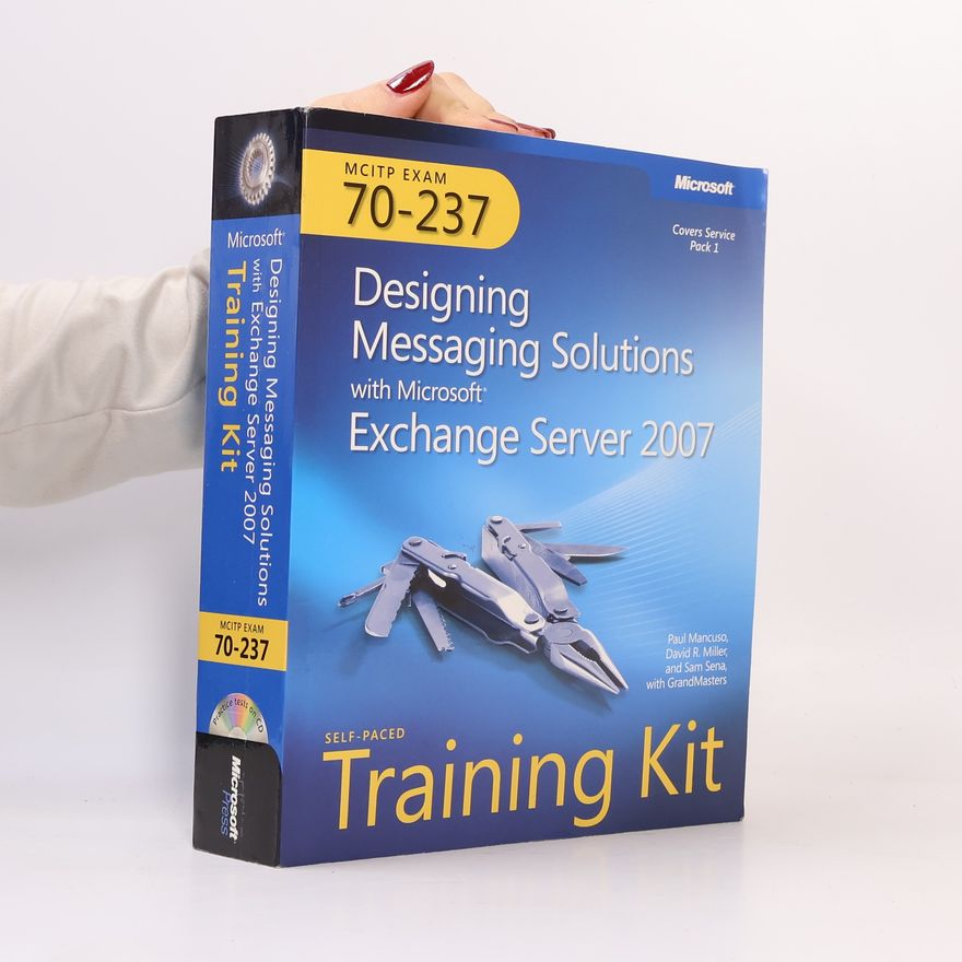 David R. Miller Designing Messaging Solutions with Microsoft Exchange Server 2007. Self-Paced Training Kit
