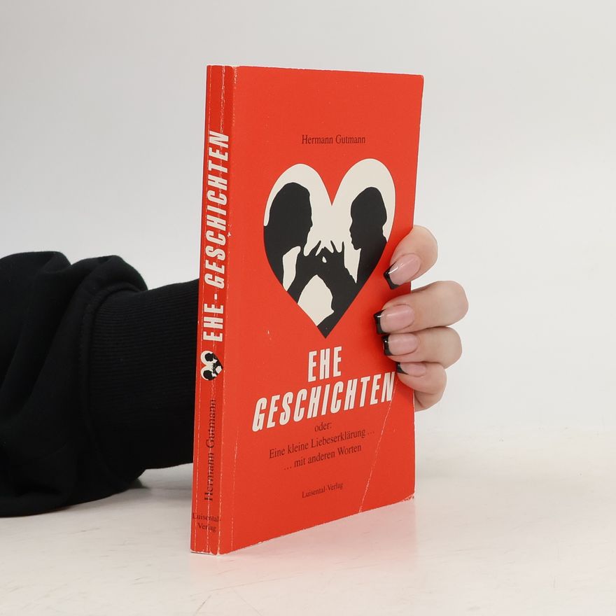 Hermann Gutmann Ehegeschichten oder: Eine kleine Liebeserklärung ..., ... mit anderen Worten
