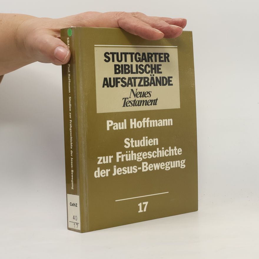 Paul Hoffmann Stuttgarter Biblische Aufsatzbände - 17: Studien zur Frühgeschichte der Jesus-Bewegung
