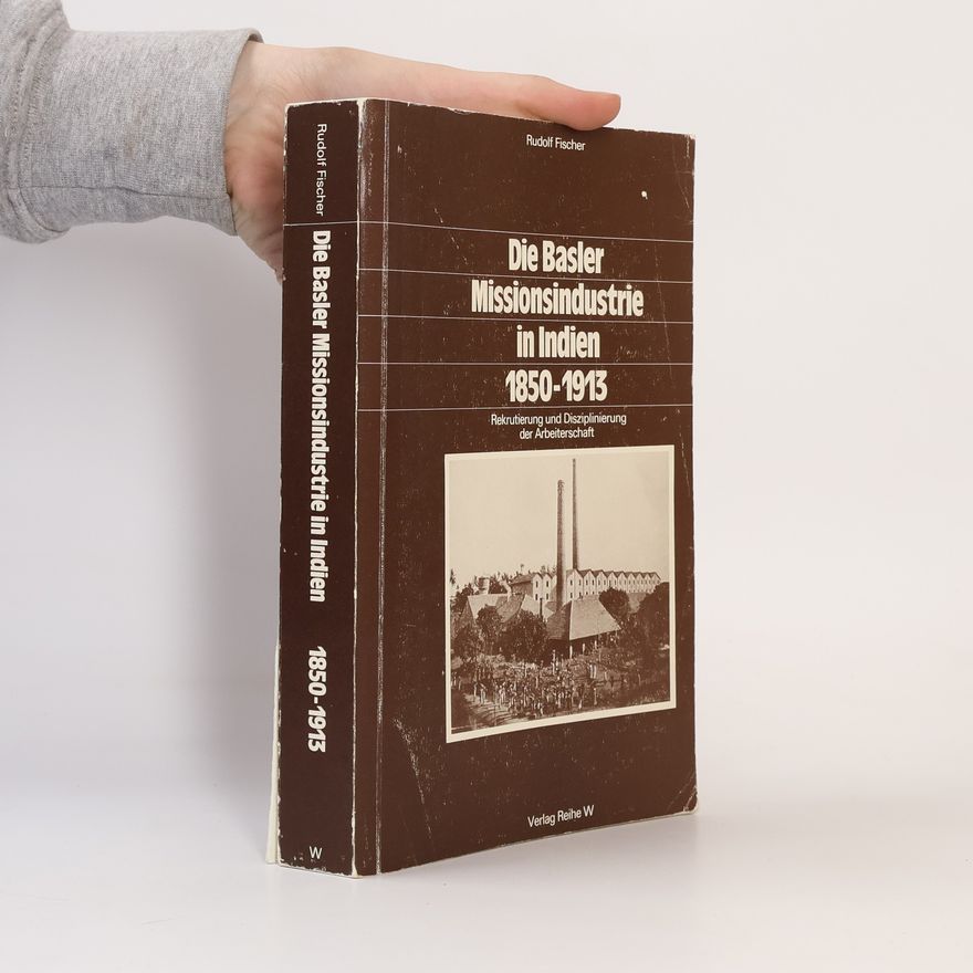 Rudolf Fischer-Wollpert Die Basler Missionsindustrie in Indien 1850 - 1913