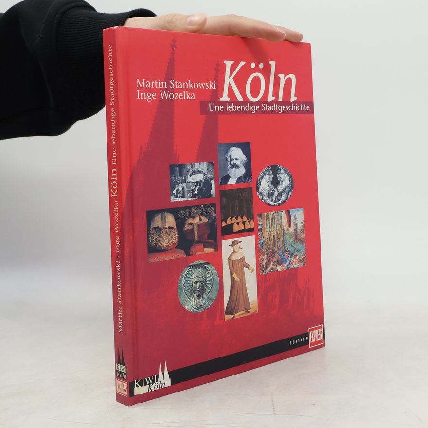 Inge Wozelka Köln: Eine lebendige Stadtgeschichte