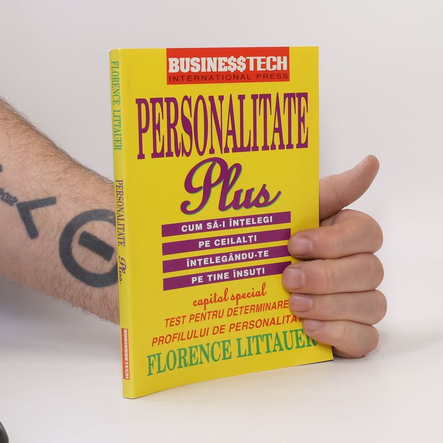 Florence Littauer Personalitate Plus. Cum să-i înţelegi pe ceilalti înţelegându-te pe tine însuti