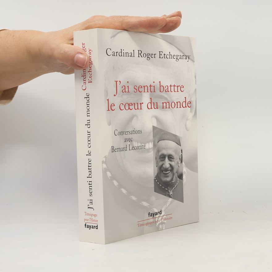 Cardinal Roger Etchegaray J'ai senti battre le cœur du monde